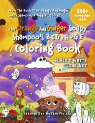  The Orange and Ginger Soapy Shampoo\'s Big, Huge Coloring Book: Black & White Line Art 