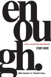  Enough Study Guide: Living a Life Beyond Performance 