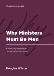  Why Ministers Must Be Men: A Brief Survey of the Roles of Men and Women in the Church 