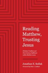 Reading Matthew, Trusting Jesus: Christian Tradition and First-Century Fulfillment within Matthew 24-25 