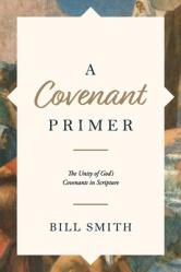  A Covenant Primer: The Unity of God\'s Covenants in Scripture 