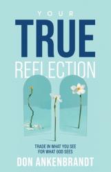  Your True Reflection: Trade in what you see for what God sees 