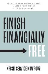  Finish Financially Free: Identify your money beliefs Master your money Live in abundance 