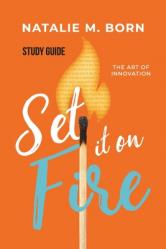  Set It on Fire Study Guide: The Art of Innovation 