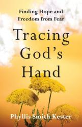  Tracing God\'s Hand: Finding Hope and Freedom from Fear 