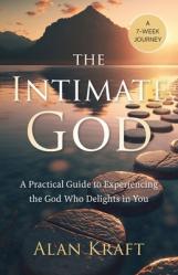  The Intimate God: A Practical Guide to Experiencing the God Who Delights in You 
