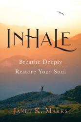  Inhale: Breathe Deeply Restore Your Soul 