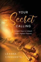  Your Secret Calling: Ancient Keys to Unleash God\'s Highest Purpose 