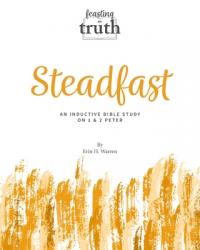  Steadfast: An Inductive Bible Study on 1 and 2 Peter (Feasting on Truth) 