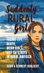  Suddenly Rural Girl: Facing Life, Death, Mean Girls, and Cute Boys in Rural America 