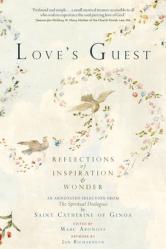  Love\'s Guest: Reflections of Inspiration and Wonder: An Annotated Selection from The Spiritual Dialogues by Saint Catherine of Genoa 