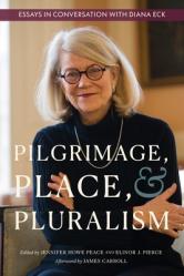  Pilgrimage, Place, and Pluralism: Essays in Conversation with Diana Eck 