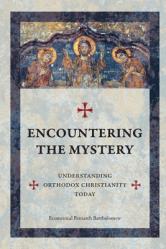  Encountering The Mystery: Understanding Orthodox Christianity Today 