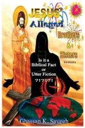  Jesus\' Alleged Brothers & Sisters ?!?!?!: Is it a biblical fact or utter fiction? 