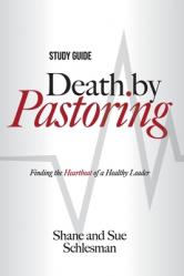  Death by Pastoring Study Guide: Finding the Heartbeat of a Healthy Leader 