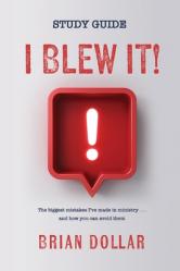  I Blew it! Study Guide: The biggest mistakes I\'ve made in ministry . . . and how you can avoid them 
