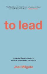  To Lead: A Practical Guide for Leaders in Churches & Faith-Based Organizations 
