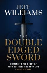  The Double Edged Sword: Cutting to the Heart of Your Business and Your Life 