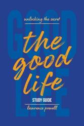  The Good Life Study Guide: Unlocking the Secret 