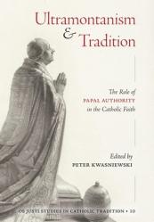  Ultramontanism and Tradition: The Role of Papal Authority in the Catholic Faith 