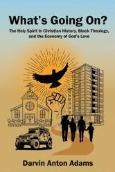  What\'s Going On?: The Holy Spirit in Christian History, Black Theology, and the Economy of God\'s Love 