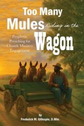  Too Many Mules Riding in the Wagon: Prophetic Preaching for Church Ministry Engagement 