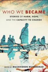  Who We Became: Stories of Harm, Hope, and the Capacity to Change 