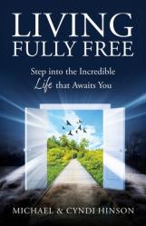  Living Fully Free: Step into the Incredible Life that Awaits You 