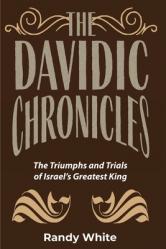  The Davidic Chronicles: The Triumphs and Trials of Israel\'s Greatest King 