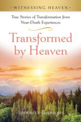  Transformed by Heaven: True Stories of Transformation from Near-Death Experiences. 