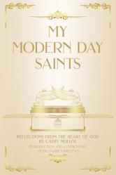  My Modern Day Saints: Reflections from the Heart of God 
