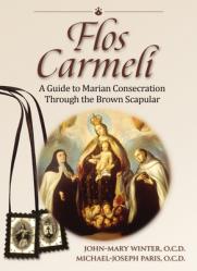  Flos Carmeli: A Guide to Marian Consecration Through the Brown Scapular 