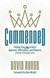  Commended: Finding Your Joy in God\'s Approval, Affirmation, and Pleasure (Even on Your Worst Days) 