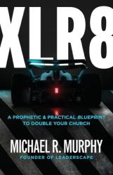  XLR8: A Prophetic & Practical Blueprint to Double Your Church 