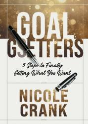  Goal Getters: 5 Steps to Finally Getting What You Want 