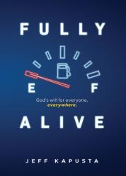  Fully Alive: God\'s will for everyone, everywhere. 
