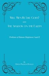  Will Men Be Like Gods? and The Shadow on the Earth: Problems of Human Happiness I and II 