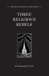  Three Religious Rebels: Forefathers of the Trappists 