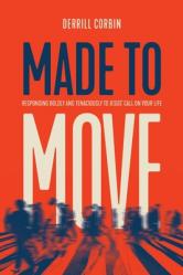  Made to Move: Responding Boldly and Tenaciously to Jesus\' Call on Your Life 
