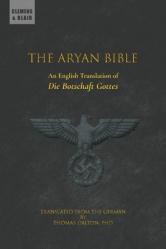  The Aryan Bible: An English Translation of \"Die Botschaft Gottes\" 
