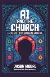  AI and the Church: A Clear Guide for the Curious and Courageous 