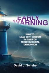  Early Warning: How to Lead with Wisdom in Times of Technological Disruption 