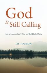  God is Still Calling: How to Listen to God\'s Voice in a World Full of Noise 
