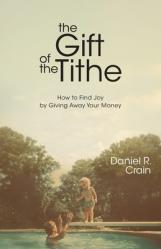  The Gift of the Tithe: How to Find Joy by Giving Away Your Money 