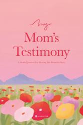  My Mom\'s Testimony (Sc): A Guided Journal for Sharing Her Beautiful Story 