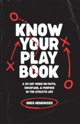  Know Your Playbook: A 30 Day Guide on Faith, Discipline, and Purpose in the Athletic Life 