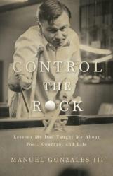  Control the Rock: Lessons My Dad Taught Me About Pool, Courage, and Life 