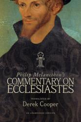  Philip Melanchthon\'s Commentary on Ecclesiastes: An Unabridged Translation 
