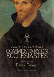  Philip Melanchthon\'s Commentary on Ecclesiastes: An Unabridged Translation 