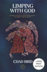  Limping with God: Jacob & the Old Testament Guide to Messy Discipleship 